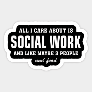 All I Care About Is Social Work Sticker